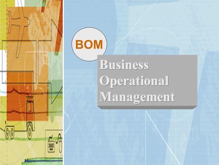 BOM. When you complete this program you should be able to: Address the integration of business functions in terms of business processes Understand the.