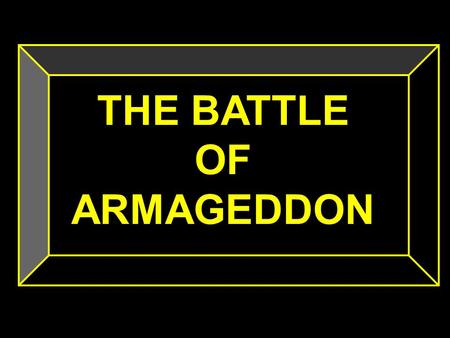 THE BATTLE OF ARMAGEDDON. “…things which must shortly come to pass… Rev. 1:1 Often Twisted and perverted “…the things which must shortly be done…” Rev.22:6.