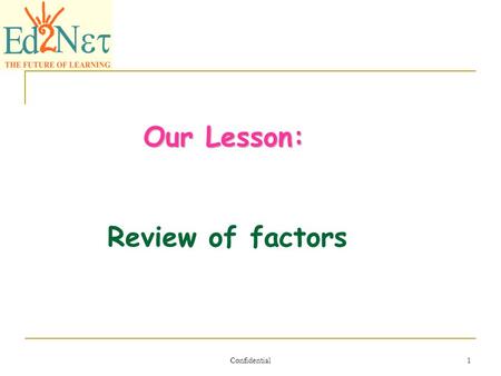 Our Lesson: Review of factors Confidential.
