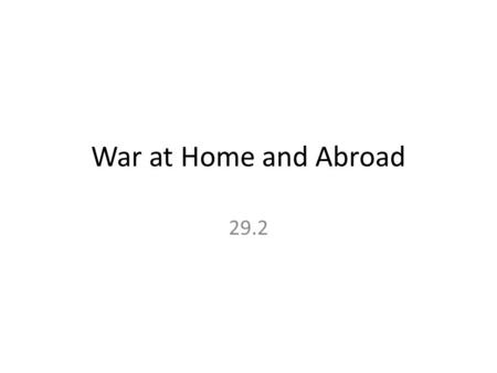 War at Home and Abroad 29.2. Main Idea As the US sent increasing numbers of troops to defend South Vietnam, some Americans began to question the war.