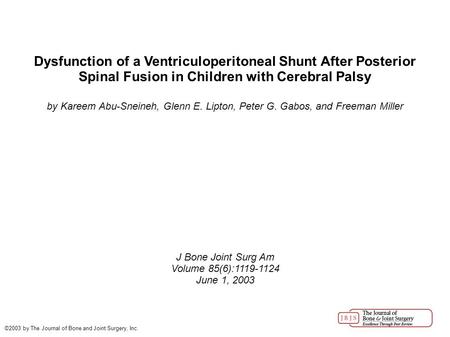 Dysfunction of a Ventriculoperitoneal Shunt After Posterior Spinal Fusion in Children with Cerebral Palsy by Kareem Abu-Sneineh, Glenn E. Lipton, Peter.