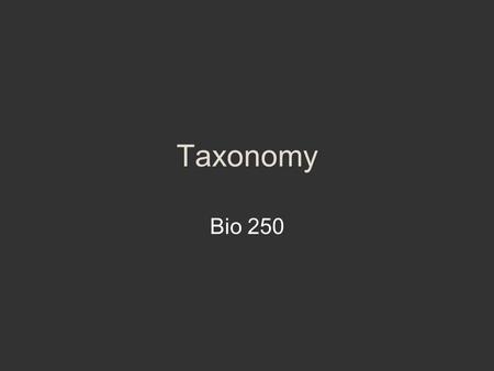 Taxonomy Bio 250.