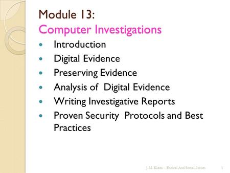 Module 13: Computer Investigations Introduction Digital Evidence Preserving Evidence Analysis of Digital Evidence Writing Investigative Reports Proven.