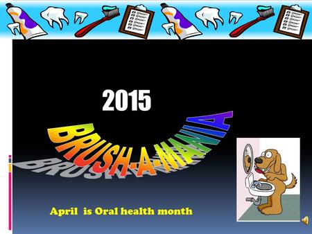 2015 April is Oral health month ... SILENCE PLEASE.