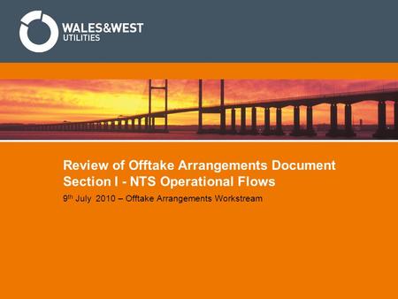 Review of Offtake Arrangements Document Section I - NTS Operational Flows 9 th July 2010 – Offtake Arrangements Workstream.