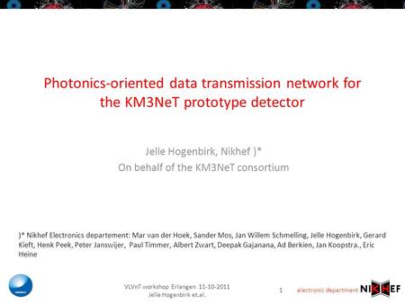 Electronic department Photonics-oriented data transmission network for the KM3NeT prototype detector Jelle Hogenbirk, Nikhef )* On behalf of the KM3NeT.