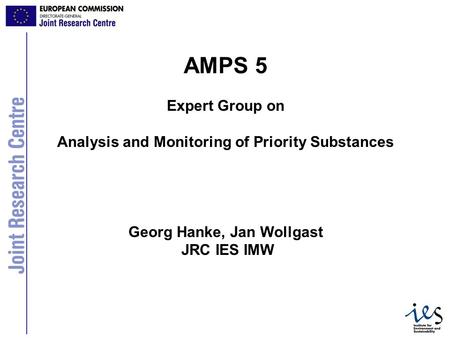 1 AMPS 5 Expert Group on Analysis and Monitoring of Priority Substances Georg Hanke, Jan Wollgast JRC IES IMW.