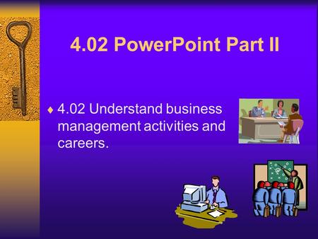 4.02 PowerPoint Part II 4.02 Understand business management activities and careers.
