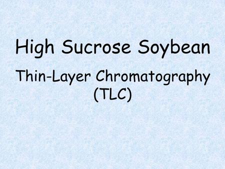 High Sucrose Soybean Thin-Layer Chromatography (TLC)