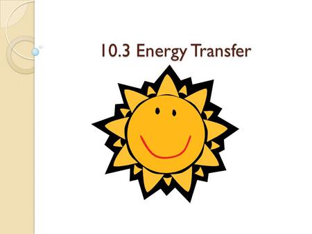 10.3 Energy Transfer.