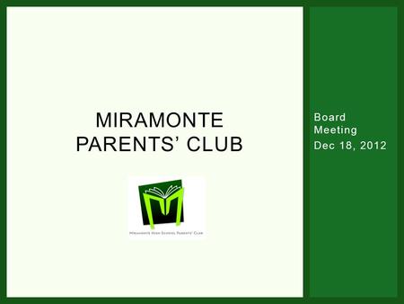 Board Meeting Dec 18, 2012 MIRAMONTE PARENTS’ CLUB.