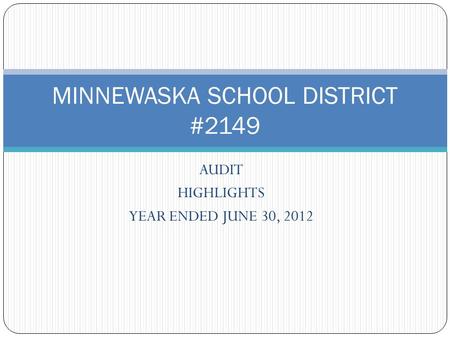 AUDIT HIGHLIGHTS YEAR ENDED JUNE 30, 2012 MINNEWASKA SCHOOL DISTRICT #2149.