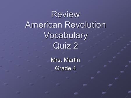 Review American Revolution Vocabulary Quiz 2 Mrs. Martin Grade 4.