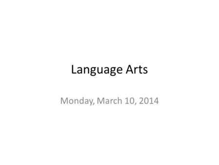 Language Arts Monday, March 10, 2014.