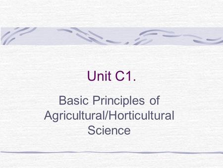 Unit C1. Basic Principles of Agricultural/Horticultural Science.