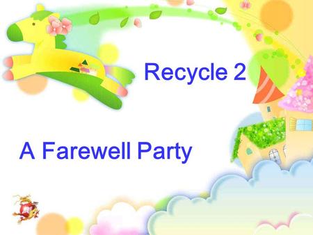 A Farewell Party Recycle 2. John likes collecting stamps, Chen Jie likes drawing pictures Mike likes playing violin,