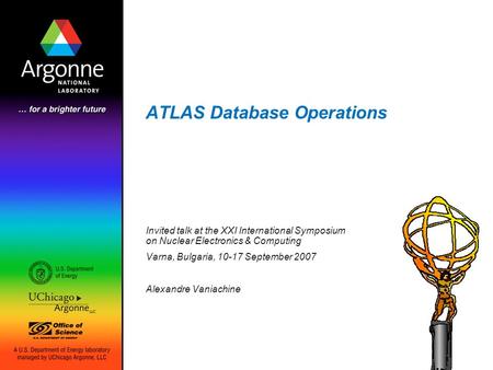ATLAS Database Operations Invited talk at the XXI International Symposium on Nuclear Electronics & Computing Varna, Bulgaria, 10-17 September 2007 Alexandre.