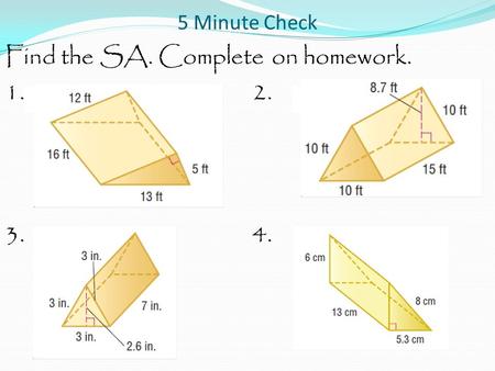 5 Minute Check Find the SA. Complete on homework. 1.2. 3.4.