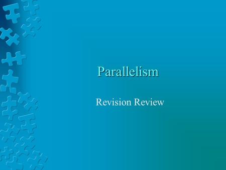 Parallelism Revision Review. What is Parallelism? Parallelism is no different in English than it is in math. In writing, parallelism occurs when there.