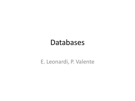 Databases E. Leonardi, P. Valente. Conditions DB Conditions=Dynamic parameters non-event time-varying Conditions database (CondDB) General definition: