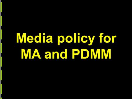 Media policy for MA and PDMM. We’ll address What is policy & what’s its purpose?
