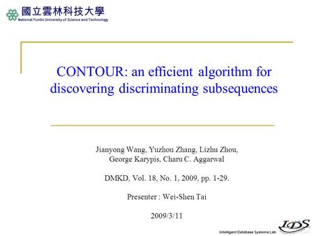 Intelligent Database Systems Lab 國立雲林科技大學 National Yunlin University of Science and Technology CONTOUR: an efficient algorithm for discovering discriminating.