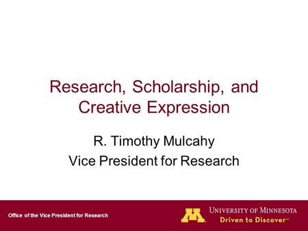 Office of the Vice President for Research Research, Scholarship, and Creative Expression R. Timothy Mulcahy Vice President for Research.