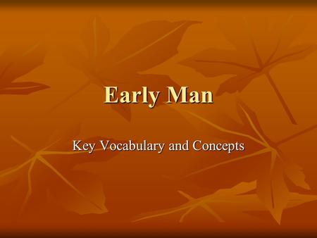 Early Man Key Vocabulary and Concepts. PREHISTORY Definition: Human societies before written records Definition: Human societies before written records.