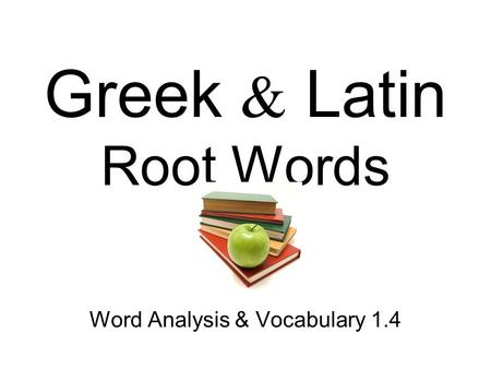 Greek & Latin Root Words Word Analysis & Vocabulary 1.4