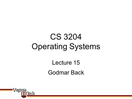 CS 3204 Operating Systems Godmar Back Lecture 15.