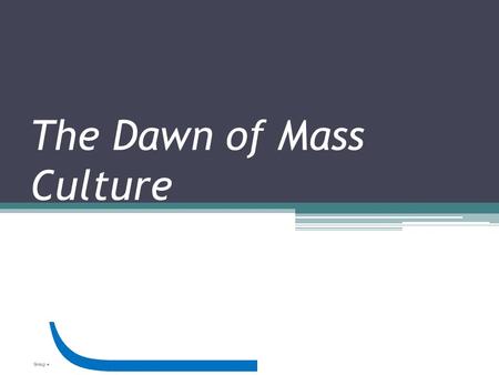 The Dawn of Mass Culture Group # . American Free Time Many Americans spent their time going to: -Amusement Parks -Boxing Matches -Baseball Black people.