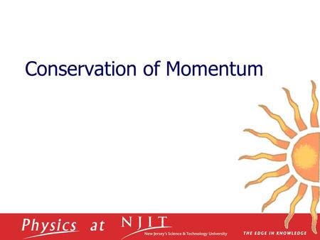 Conservation of Momentum. March 24, 2009 Conservation of Momentum  In an isolated and closed system, the total momentum of the system remains constant.