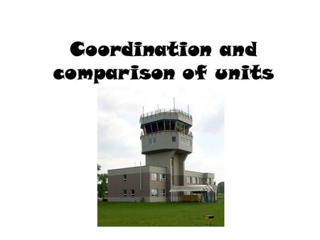 Coordination and comparison of units. Coordination Responsibility of control Controlled traffic is allowed to be controlled by the only one air traffic.