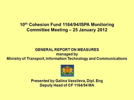 10 th Cohesion Fund 1164/94/ISPA Monitoring Committee Meeting – 25 January 2012 GENERAL REPORT ON MEASURES managed by Ministry of Transport, Information.