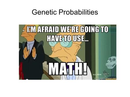 Genetic Probabilities. Learning Objectives By the end of this class you should understand: The purpose and nature of dihybrid crosses How to calculate.