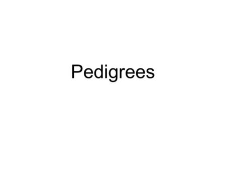 Pedigrees. Pedigrees help us to track certain traits in our family tree. When making a pedigree: =Female =Male A filled in shape means they have the disorder/trait.