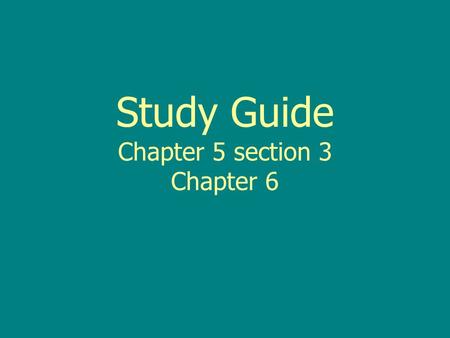 Study Guide Chapter 5 section 3 Chapter 6