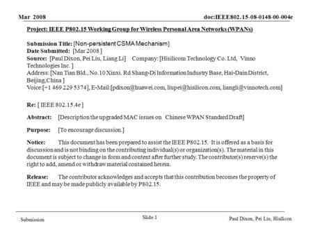 Mar 2008 doc:IEEE802. 15-08-0148-00-004e Slide 1 Submission Paul Dixon, Pei Liu, Hisilicon Project: IEEE P802.15 Working Group for Wireless Personal Area.