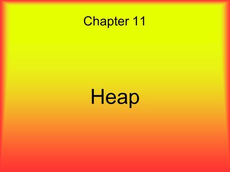Chapter 11 Heap. Overview ● The heap is a special type of binary tree. ● It may be used either as a priority queue or as a tool for sorting.