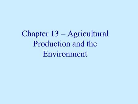 Chapter 13 – Agricultural Production and the Environment.