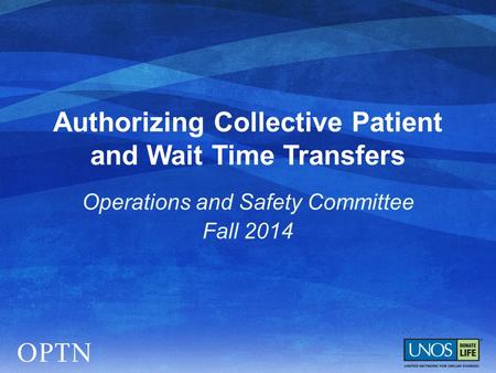 Authorizing Collective Patient and Wait Time Transfers Operations and Safety Committee Fall 2014.