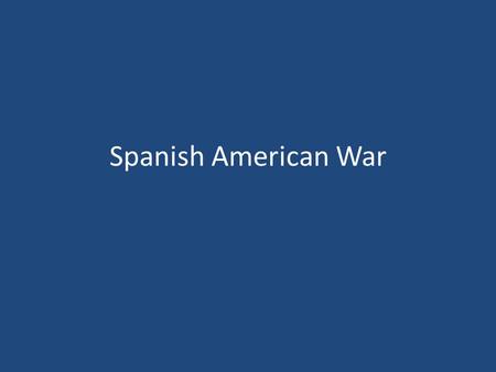 Spanish American War. Cuban’s Rebel Against Spain Spain – Imperial nation in decline Cuba wants independence – Jose Marti – rebellion.