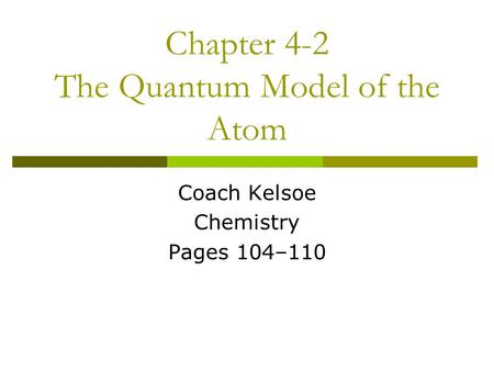 Chapter 4-2 The Quantum Model of the Atom Coach Kelsoe Chemistry Pages 104–110.