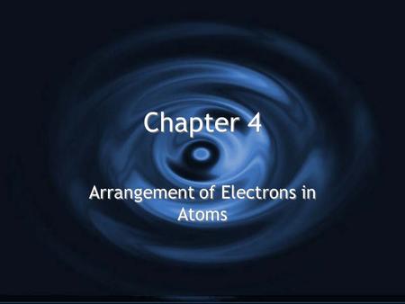 Chapter 4 Arrangement of Electrons in Atoms. I. The Development of a New Atomic Model H Electromagnetic Radiation: H Electromagnetic Spectrum: H Electromagnetic.