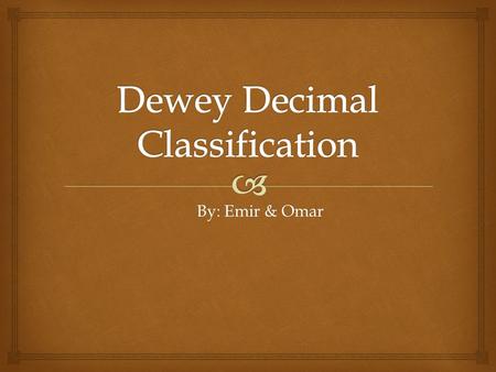 By: Emir & Omar.  How do We Use the Dewey Decimal System? Every book that is nonfiction can be put in to one of ten groups. The groups arrange from the.