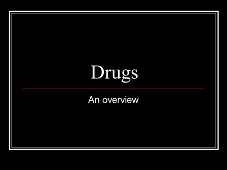 Drugs An overview.