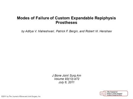 Modes of Failure of Custom Expandable Repiphysis Prostheses by Aditya V. Maheshwari, Patrick F. Bergin, and Robert M. Henshaw J Bone Joint Surg Am Volume.