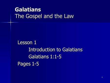 Galatians The Gospel and the Law Lesson 1 Introduction to Galatians Galatians 1:1-5 Pages 1-5 1.