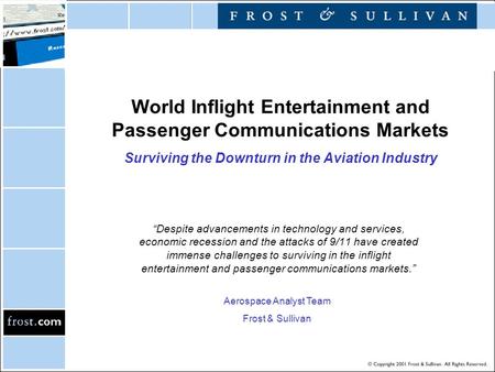 World Inflight Entertainment and Passenger Communications Markets Surviving the Downturn in the Aviation Industry “Despite advancements in technology and.