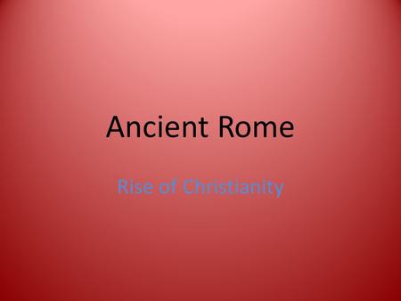 Ancient Rome Rise of Christianity. Key Terms Jesus Apostle Diaspora Constantine.
